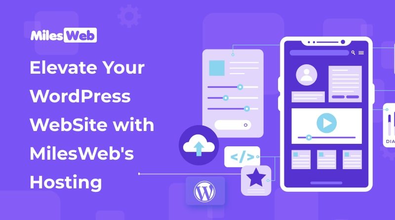 Elevate Your WordPress WebSite with MilesWeb's Hosting
